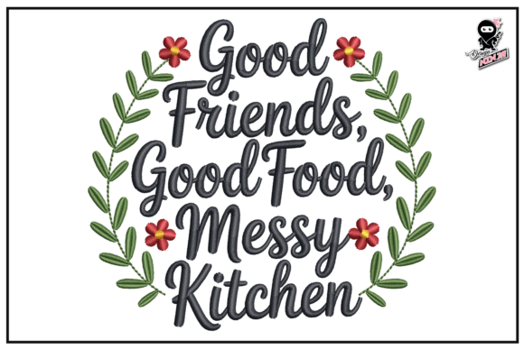 Good Friends, Good Food, Messy Kitchen Embroidery Review