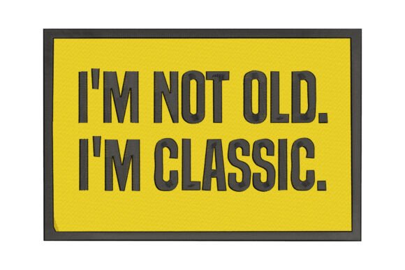 I m Not Old I m Classic Embroidery Design Review